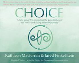 Choice A field guide for navigating the polarization of our world and living interdependently【電子書籍】[ Kathleen Macferran ]