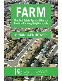 Farm: The Real Estate Agent's Ultimate Guide to Farming Neighborhoods 【電子書籍】[ Brian Icenhower ]