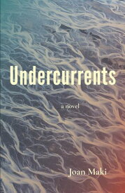 Undercurrents: A Novel【電子書籍】[ Joan Maki ]