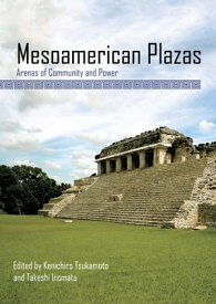 Mesoamerican Plazas Arenas of Community and Power【電子書籍】