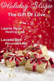Holiday Magic: The Gift of Love【電子書籍】[ Laurie Ryan Lavada Dee ]