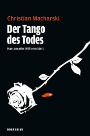 Der Tango des Todes Hastenraths Will ermittelt【電子書籍】[ Christian Macharski ]