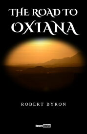 The Road to Oxiana Illustrated【電子書籍】[ Robert Byron ]