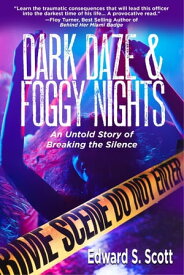 Dark Daze & Foggy Nights An Untold Story of Breaking the Silence【電子書籍】[ Edward S. Scott ]