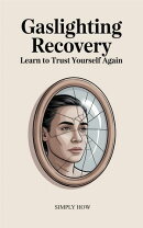 Gaslighting Recovery: Learn to Trust Yourself Again