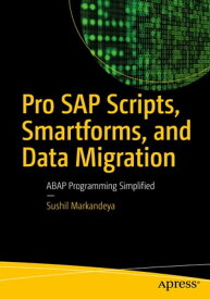 Pro SAP Scripts, Smartforms, and Data Migration ABAP Programming Simplified【電子書籍】[ Sushil Markandeya ]