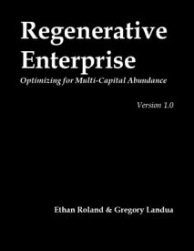 Regenerative Enterprise: Optimizing for Multi-capital Abundance【電子書籍】[ Ethan Roland ]