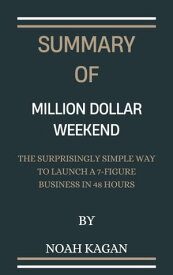 Summary Of Million Dollar Weekend The Surprisingly Simple Way to Launch a 7-Figure Business in 48 Hours By Noah Kagan【電子書籍】[ Teema's Summary ]