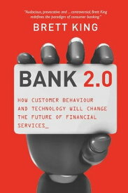 Bank 2.0 How customer behaviour and technology will change the future of financial services【電子書籍】[ Brett King ]