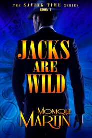 Jacks Are Wild: An Out of Time Novel Saving Time, Book 1【電子書籍】[ Monique Martin ]