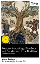Teutonic Mythology: The Gods and Goddesses of the Northland (Summarized Edition)