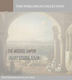 The Moghul Empire【電子書籍】[ Henry George Keene ]