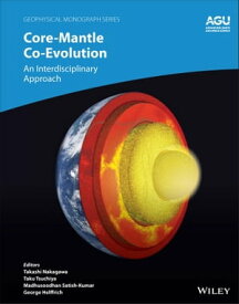 Core-Mantle Co-Evolution An Interdisciplinary Approach【電子書籍】