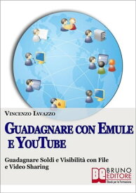 Guadagnare con Emule e Youtube【電子書籍】[ Vincenzo Iavazzo ]