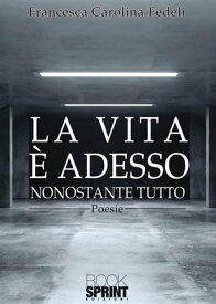 La vita ? adesso【電子書籍】[ Francesca Carolina Fedeli ]