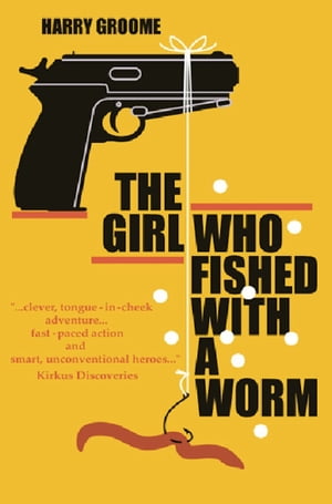 The Girl Who Fished With a Worm【電子書籍】[ Harry Groome ]