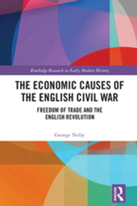 The Economic Causes of the English Civil War Freedom of Trade and the English Revolution