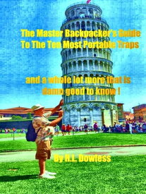 The Master Backpacker's Guide to the Ten Most Portable Traps, and a Whole Lot More That Is Damn Good to Know!【電子書籍】[ H.L Dowless ]