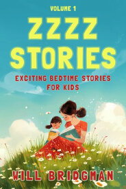 Zzzz Stories: Exciting Bedtime Stories for Kids Zzzz Stories, #1【電子書籍】[ Will Bridgman ]
