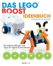 Das LEGO?-Boost-Ideenbuch 95 einfache Roboter und Tipps f?r eigene Konstruktionen【電子書籍】[ Yoshihito Isogawa ]