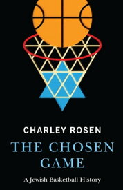 The Chosen Game A Jewish Basketball History【電子書籍】[ Charley Rosen ]