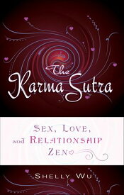 Karma Sutra Sex, Love, and Relationship Zen【電子書籍】[ Shelly Wu ]