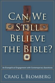 Can We Still Believe the Bible? An Evangelical Engagement with Contemporary Questions【電子書籍】[ Craig L. Blomberg ]