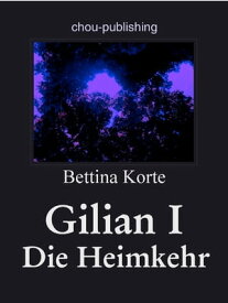 Gilian I Heimkehr【電子書籍】[ Bettina Korte ]