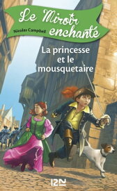 Le miroir enchant? - tome 5 : La princesse et le mousquetaire【電子書籍】[ Nicolas Campbell ]