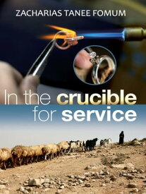 In The Crucible For Service【電子書籍】[ Zacharias Tanee Fomum ]