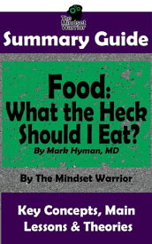 Summary Guide: Food: What the Heck Should I Eat?: By Mark Hyman, MD | The Mindset Warrior Summary Guide (Health & Fitness, Metabolism, Weight Loss, Autoimmune Disease)【電子書籍】[ The Mindset Warrior ]