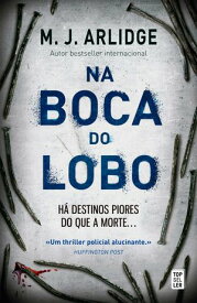 Na Boca do Lobo【電子書籍】[ M.J. Arlidge ]
