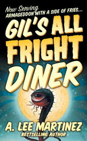 Gil's All Fright Diner【電子書籍】[ A. Lee Martinez ]