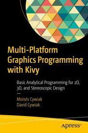 Multi-Platform Graphics Programming with Kivy Basic Analytical Programming for 2D, 3D, and Stereoscopic Design【電子書籍】[ Mois?s Cywiak ]