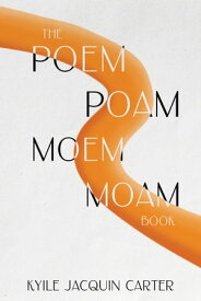 The Poem Poam Moem Moam Book【電子書籍】[ Kyile Jacquin Carter ]
