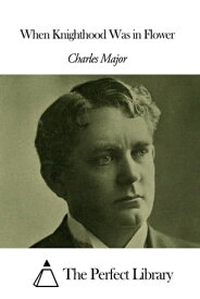 When Knighthood Was in Flower【電子書籍】[ Charles Major ]