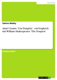 Aim? C?saire: 'Une Temp?te' - ein Vergleich mit William Shakespeares 'The Tempest' ein Vergleich mit William Shakespeares 'The Tempest'【電子書籍】[ Sekina Mekky ]