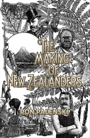 The Making of New Zealanders【電子書籍】[ Ron Palenski ]