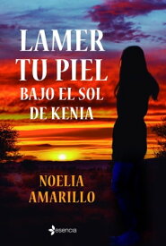 Lamer tu piel bajo el sol de Kenia【電子書籍】[ Noelia Amarillo ]