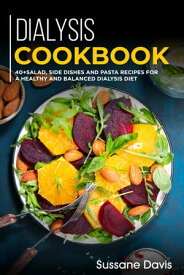 Dialysis Cookbook 40+ Salad, side dishes and pasta recipes for a healthy and balanced Dialysis diet【電子書籍】[ Sussane Davis ]