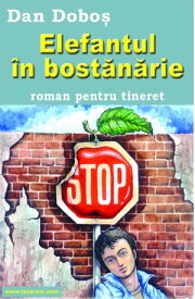Elefantul ?n bost?n?rie (Romanian Edition)【電子書籍】[ Dan Dobo? (Author), Loredana Dobo? (Editor), Bogdan Enache (Illustrator) ]