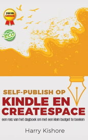 Self-Publish op Kindle en CreateSpace: een reis van het dagboek om met een klein budget te boeken【電子書籍】[ Dr. Dipak Kumar Sharma ]