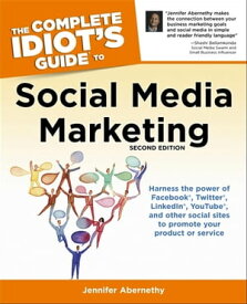 The Complete Idiot's Guide to Social Media Marketing, 2nd Edition Harness the Power of Facebook, Twitter, LinkedIn, YouTube, and Other Social Sites to Promote Your Product or Service【電子書籍】[ Jennifer Abernethy ]