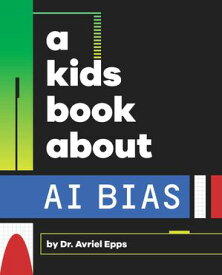 A Kids Book About AI Bias【電子書籍】[ Dr. Avriel Epps ]