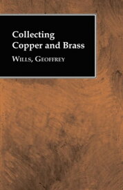 Collecting Copper and Brass【電子書籍】[ Geoffrey Wills ]