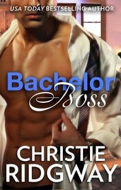 Bachelor Boss【電子書籍】[ Christie Ridgway ]
