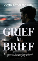 Grief in Brief: A Practical Resource for People Grieving the Death of a Loved One. Mainly for Men.
