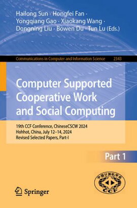 Computer Supported Cooperative Work and Social Computing 19th CCF Conference, ChineseCSCW 2024, Hohhot, China, July 12?14, 2024, Revised Selected Papers, Part I