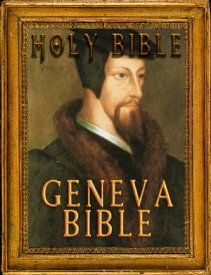 The Holy Bible : Geneva Bible Notes (Fast Navigation, Search with NCX & Chapter Index)【電子書籍】[ 1599 Geneva Bible ]