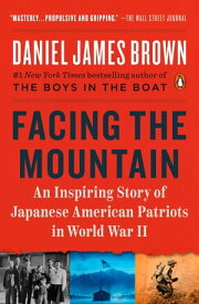 Facing the Mountain An Inspiring Story of Japanese American Patriots in World War II【電子書籍】[ Daniel James Brown ]